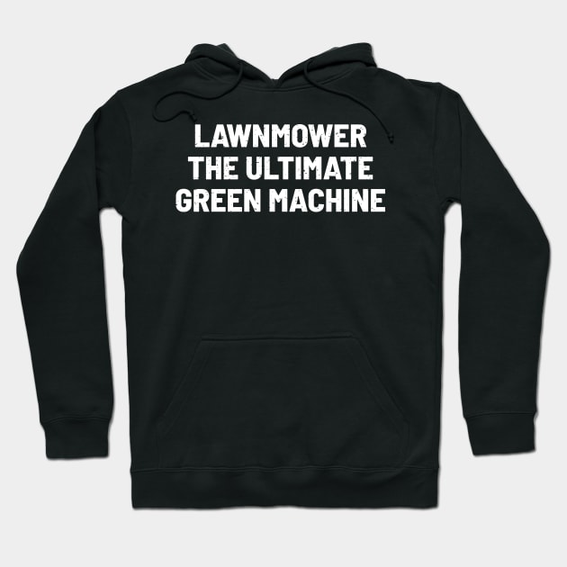 Lawnmower The Ultimate Green Machine Hoodie by trendynoize